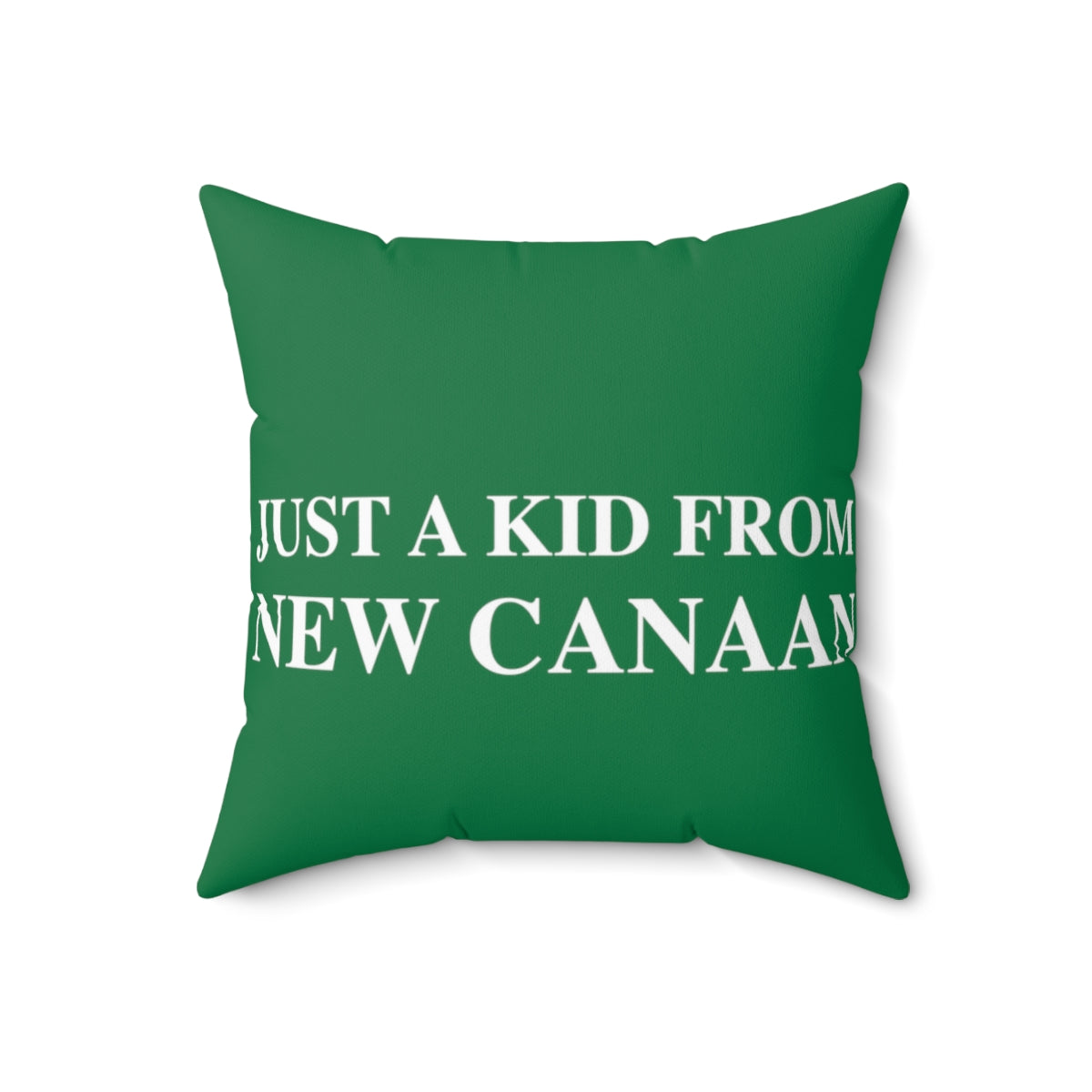  Just a kid from New Canaan Spun Polyester Square Pillow   Are you proud to be from New Canaan?  Show the world where you're from New Canaan! Represent New Canaan with this collection!   Proceeds from this collection help grow Finding New Canaan and Finding Connecticut websites and brands. 