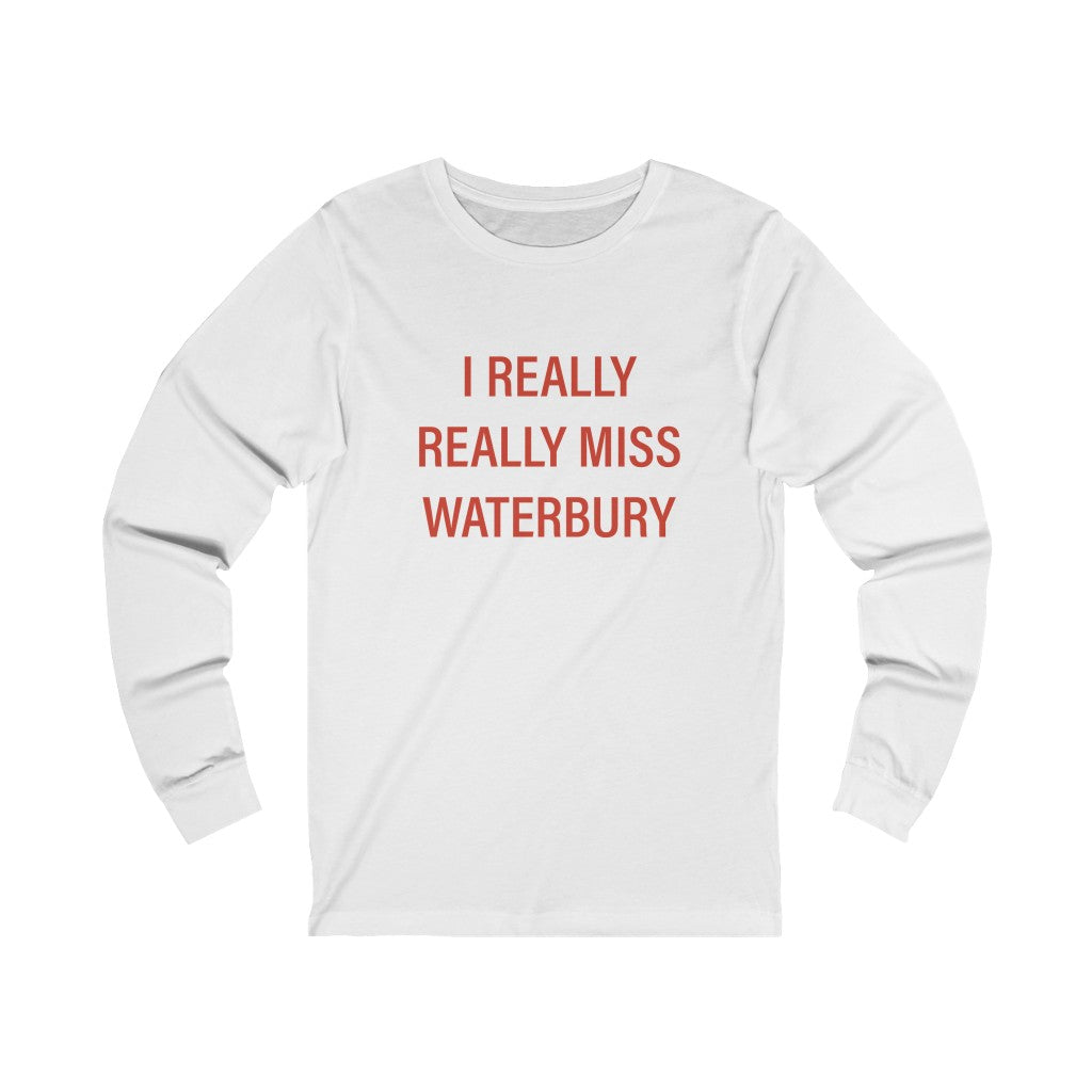 I Really Really Miss Waterbury Unisex Jersey Long Sleeve Tee