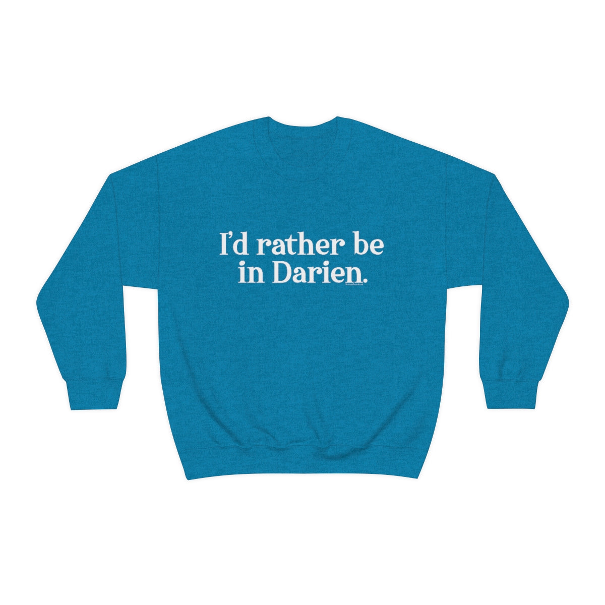 I'd rather be in darien ct sweatshirt