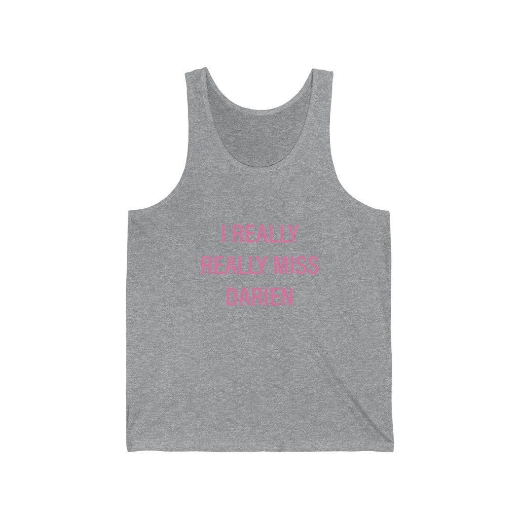 I Really Really Miss Darien Unisex Jersey Tank