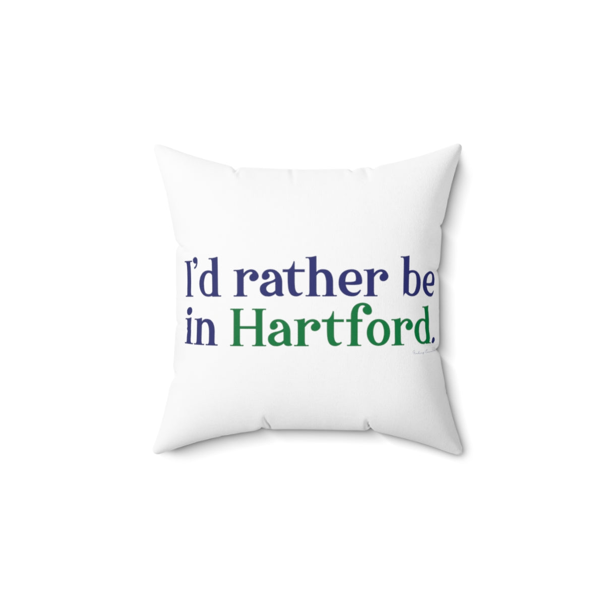 I’d rather be in Hartford Spun Polyester Square Pillow   Proceeds of this collection go to help build Finding Connecticut’s website and brand. • Free USA shipping.   Click here to go to our home page 