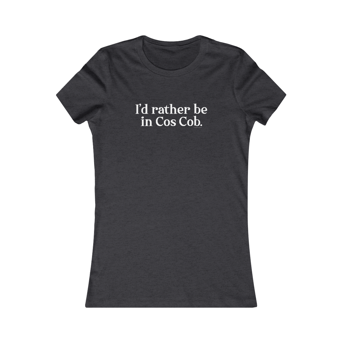 I'd rather be in cos cob womens tee shirt 

I'd rather be in Cos Cob // Cos Cob Greenwich CT womens t shirts   // finding connecticut