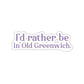 greenwich ct sticker 

I'd rather be in Old Greenwich // Old Greenwich Connecticut stickers / Finding Connecticut 