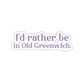 greenwich ct / connecticut sticker

I'd rather be in Old Greenwich // Old Greenwich Connecticut stickers / Finding Connecticut 