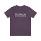 I'd rather be in greenwich // greenwich unisex t shirts  // finding connecticut 