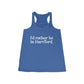 I’d rather be in Hartford Women's Flowy Racerback Tank   Proceeds of this collection go to help build Finding Connecticut’s website and brand. • Free USA shipping.   Click here to go to our home page 

I'd rather be in hartford // hartfod ct tank top shirt // finding conneticut