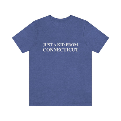 Connecticut shirt. 

Just a kid from Connecticut / CT t shirt // finding conencticut 