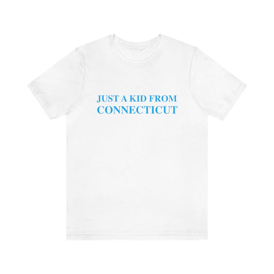 Connecticut shirt. 

Just a kid from Connecticut / Connecticut  t shirt // finding conencticut 