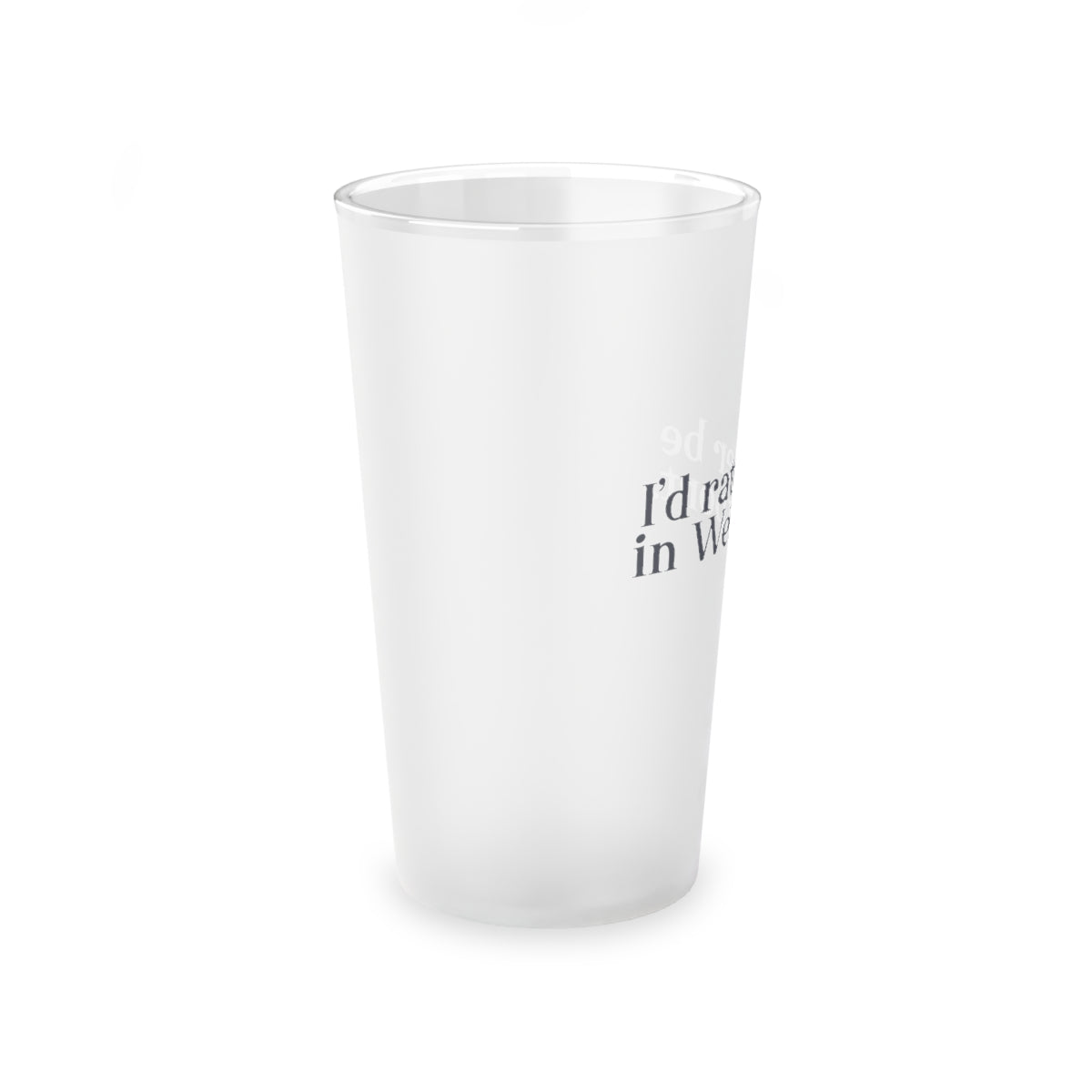 I’d rather be in Westport. Frosted Pint Glass, 16oz