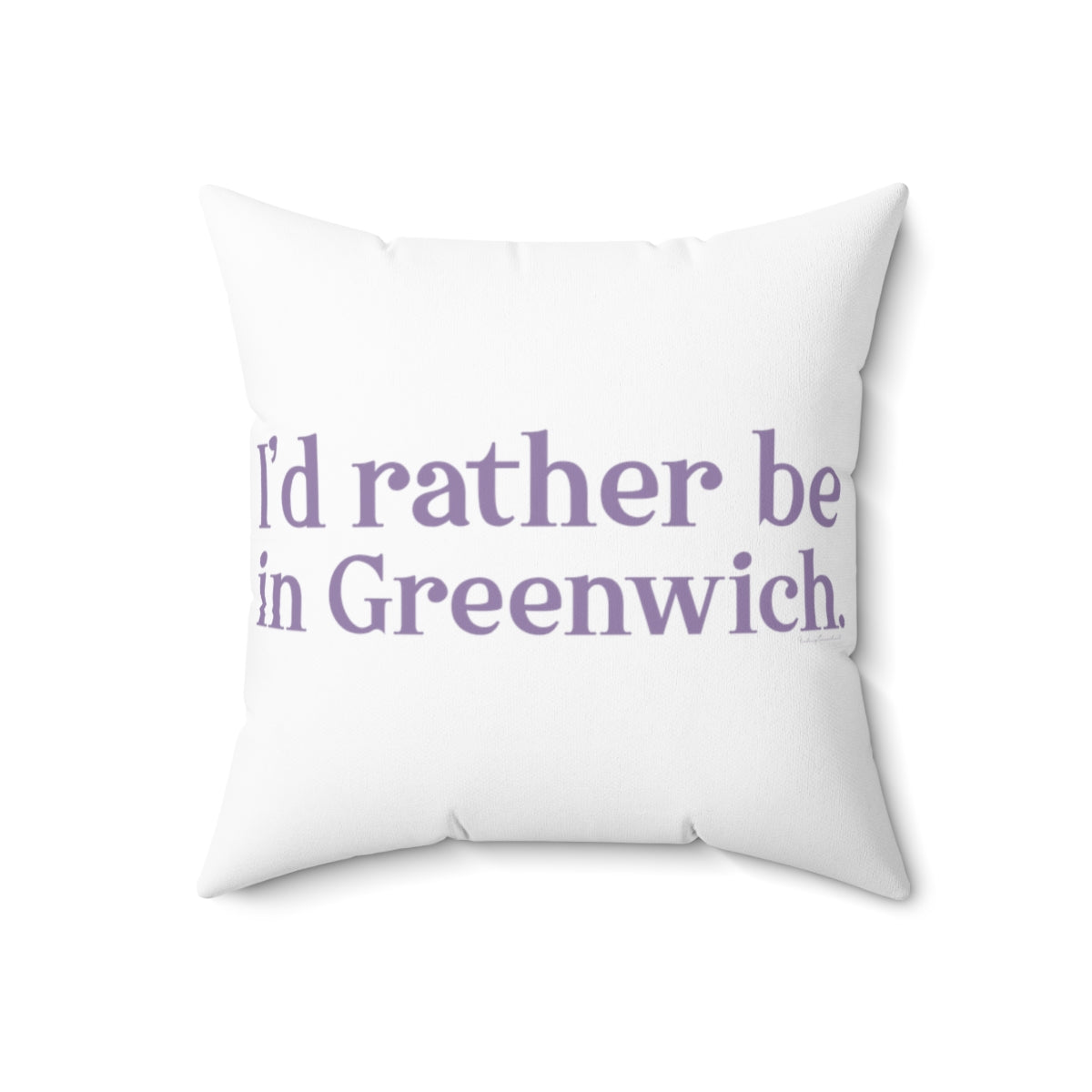 I'd rather be in Greenwich. Spun Polyester Square Pillow - Purple Print