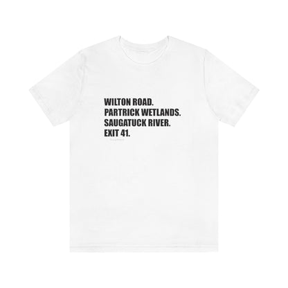 Wilton Road. Partrick Wetlands. Saugatuck River. Exit 41. Unisex Jersey Short Sleeve Tee  How do you say Westport without saying Westport? Westport, Connecticut is filled with unique aspects. Each providing different elements that make up the town from historic to modern traditions.   Proceeds of this collection goes to help build Finding Westport and Finding Connecticut's  brands.