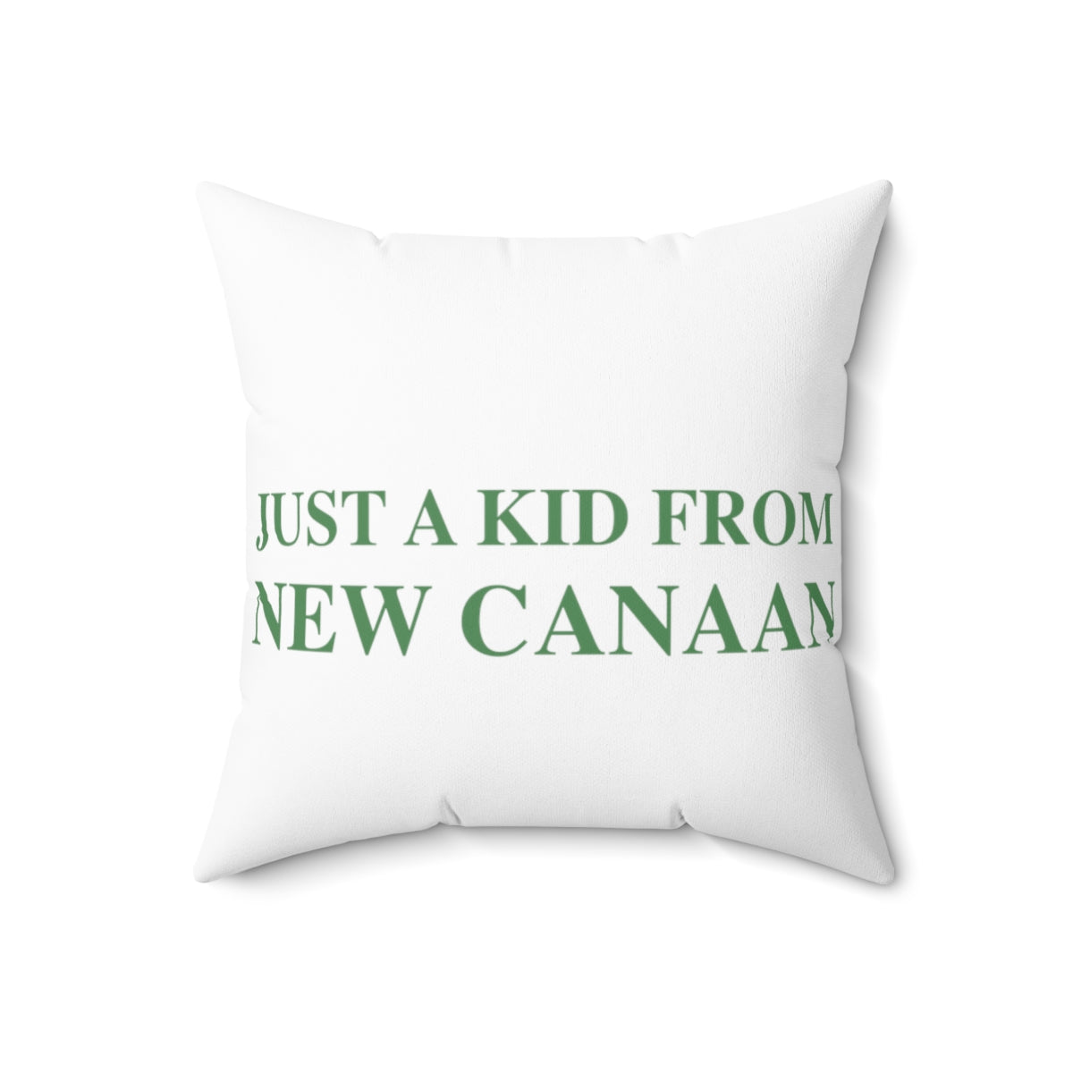  Just a kid from New Canaan Spun Polyester Square Pillow  Are you proud to be from New Canaan?  Show the world where you're from New Canaan! Represent New Canaan with this collection!   Proceeds from this collection help grow Finding New Canaan and Finding Connecticut websites and brands. 