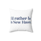 I'd Rather Be in New Haven Spun Polyester Square Pillow