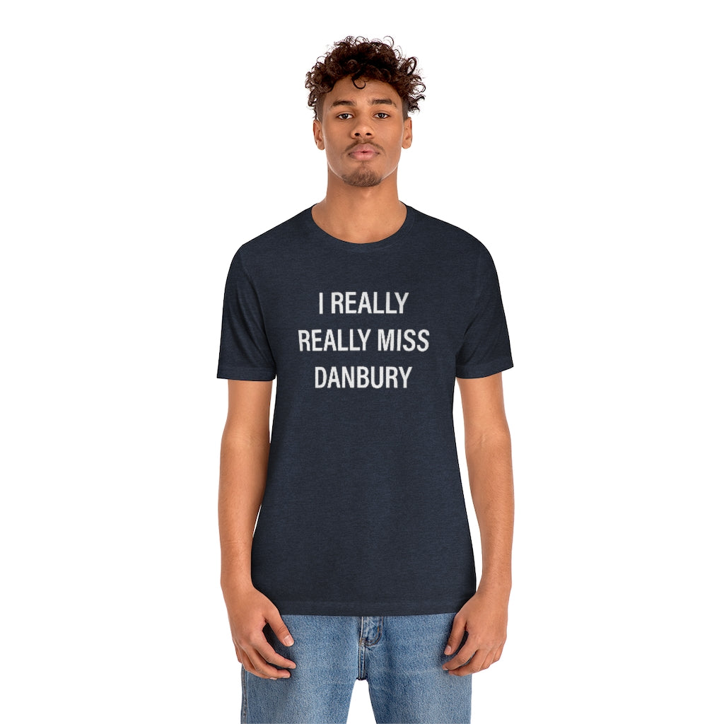 I Really Really Miss Danbury Unisex Jersey Short Sleeve Tee