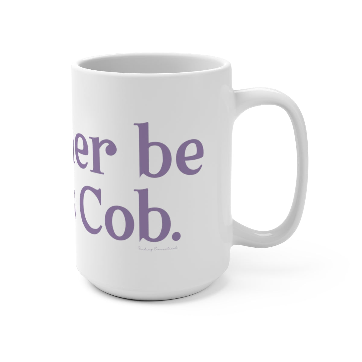 I'd rather be in Cos Cob. Mug 15oz