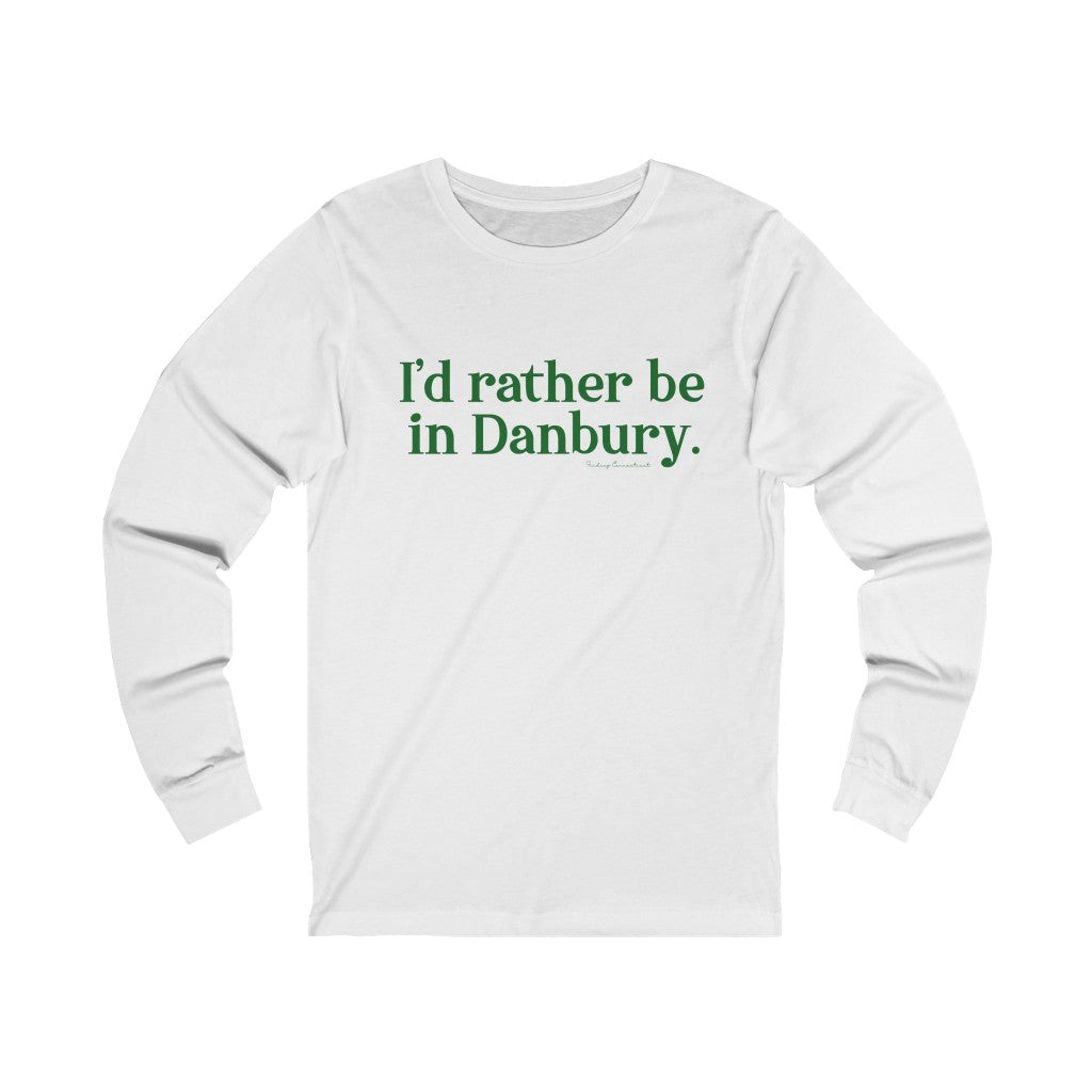 I'd rather be in danbury long sleeve tee shirt