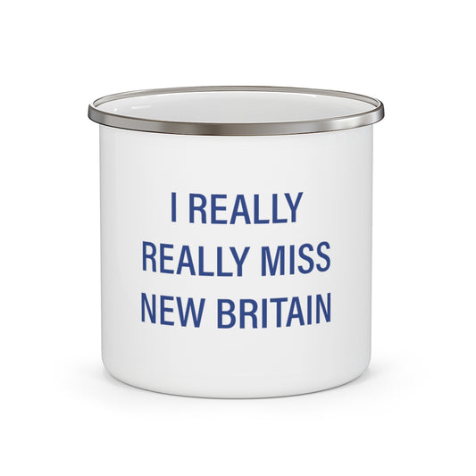 I Really Really Miss New Britain Enamel Camping Mug