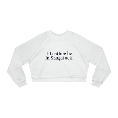 I'd rather be in Saugatuck. Women's Cropped Fleece Pullover