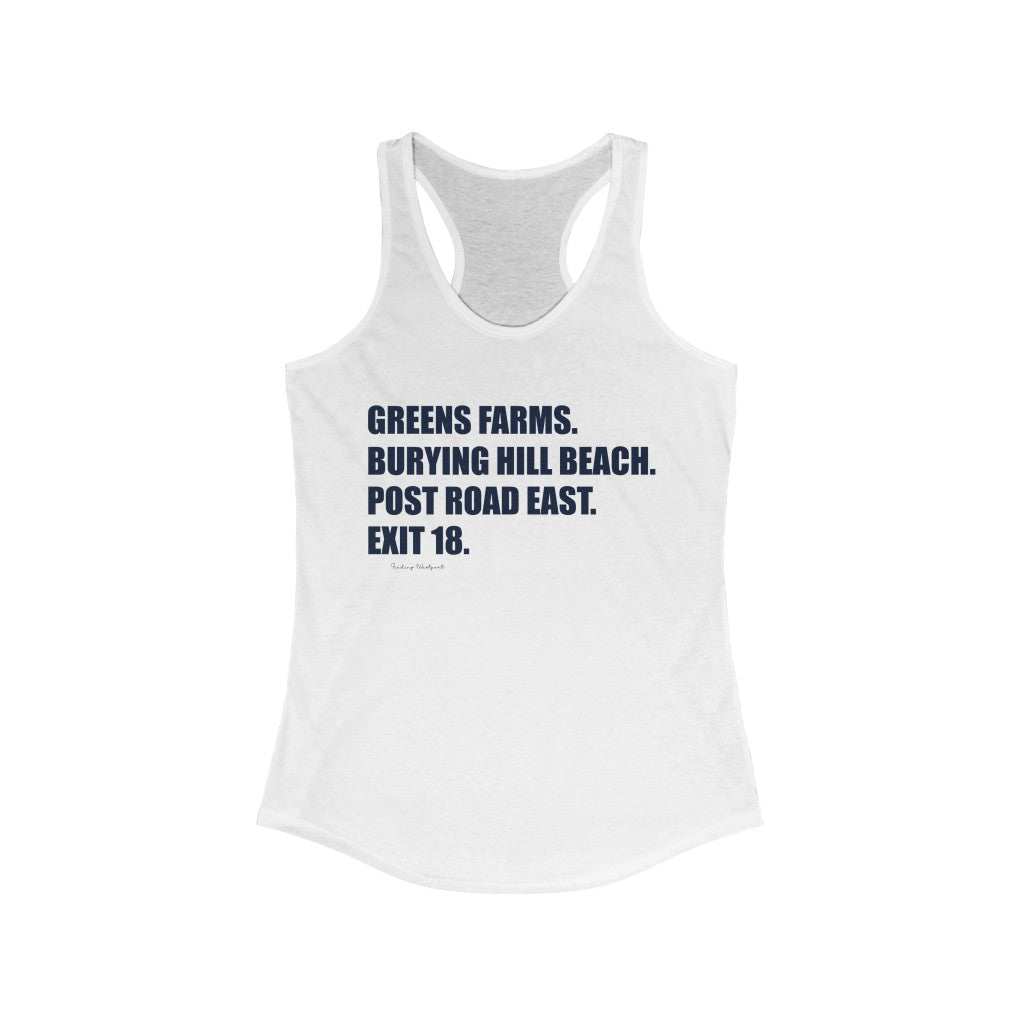 Greens Farms. Burying Hill Beach. Post Road East. Exit 18. Woman's Ideal Racerback Tank  How do you say Westport without saying Westport? Westport, Connecticut is filled with unique aspects. Each providing different elements that make up the town from historic to modern traditions.   Proceeds of this collection goes to help build Finding Westport and Finding Connecticut's  brands. 