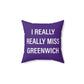 I Really Really Miss Greenwich Spun Polyester Square Pillow
