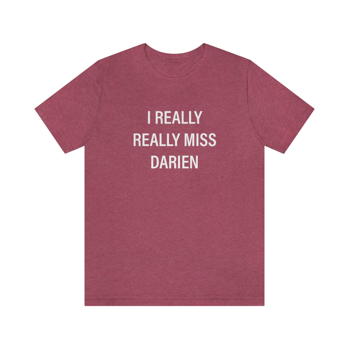 I Really Really Miss Darien Unisex Jersey Short Sleeve Tee