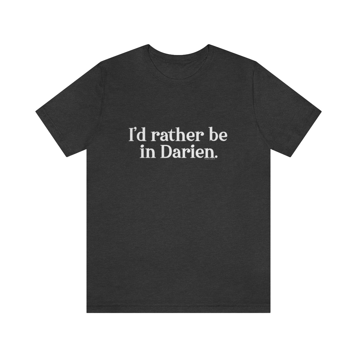 I'd rather be in Darien. Unisex Jersey Short Sleeve Tee