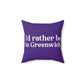 I'd rather be in Greenwich. Spun Polyester Square Pillow