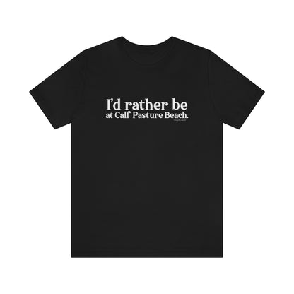 I'd rather be at Calf Pasture Beach   I’d rather be at Calf Pasture Beach.  Norwalk Connecticut tee shirts, hoodies sweatshirts, mugs and other apparel, home gifts and souvenirs. Proceeds of this collections goes to help Finding Norwalk and Finding Connecticut’s brand. Free USA shipping.