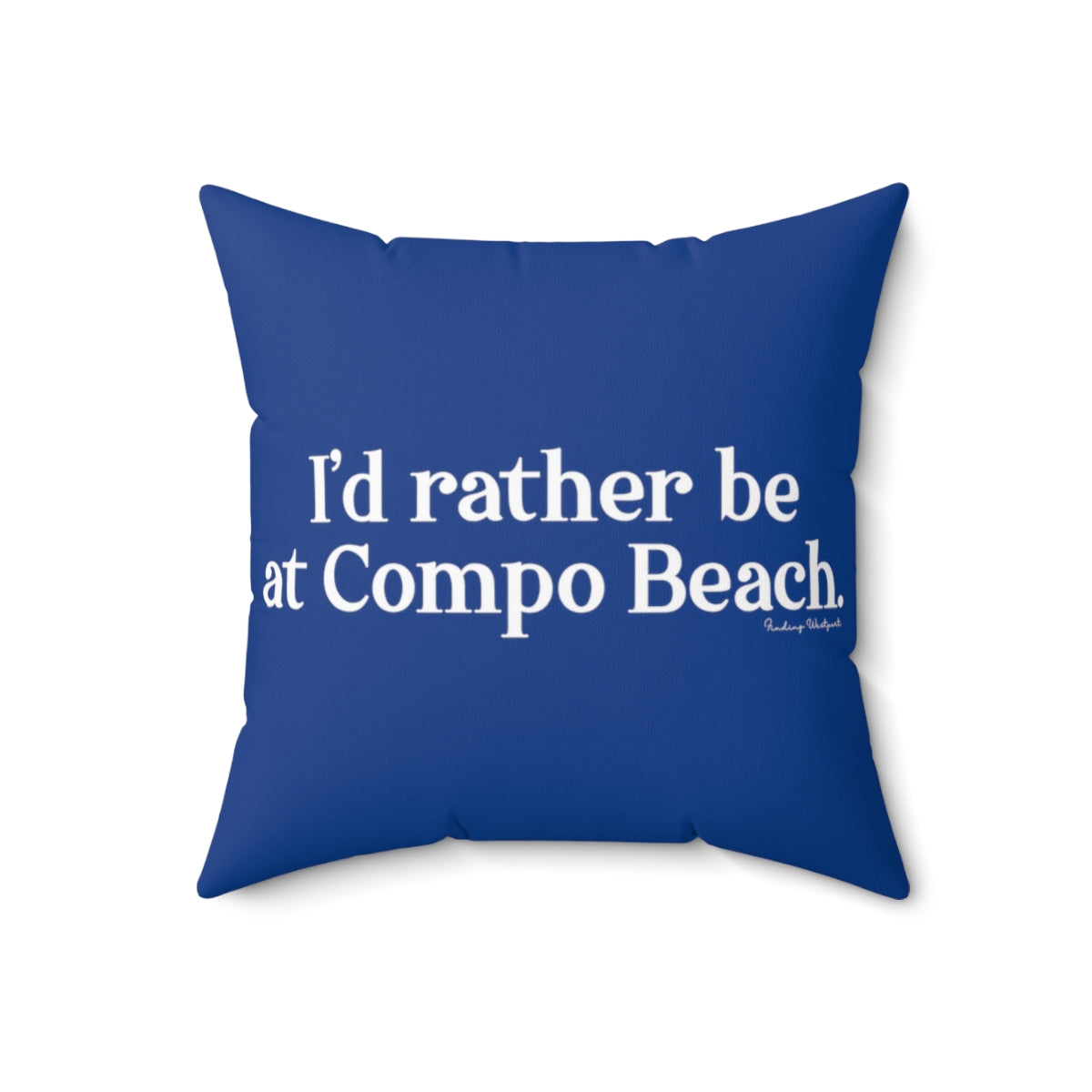 I'd rather be at Compo Beach. Spun Polyester Square Pillow