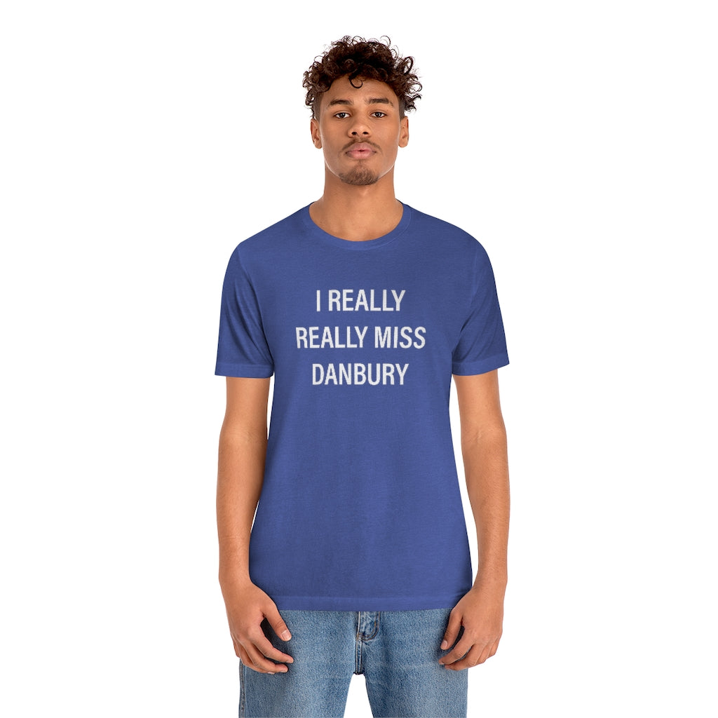 I Really Really Miss Danbury Unisex Jersey Short Sleeve Tee