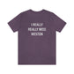 I Really Really Miss Weston Unisex Jersey Short Sleeve Tee
