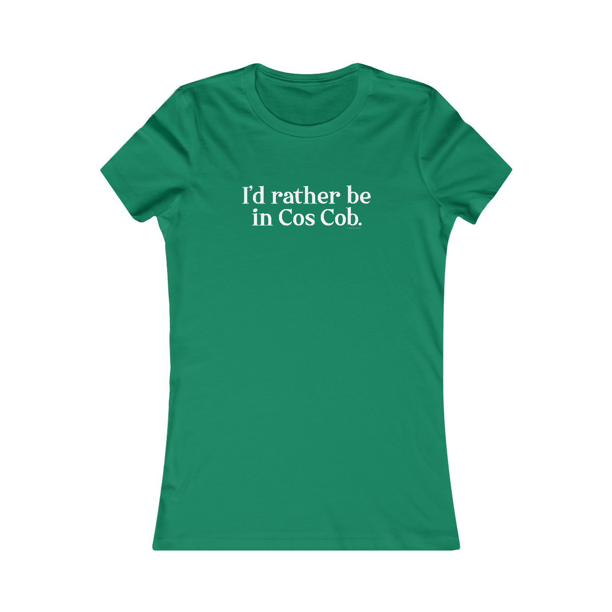 I'd rather be in Cos Cob. womens tee shirt 