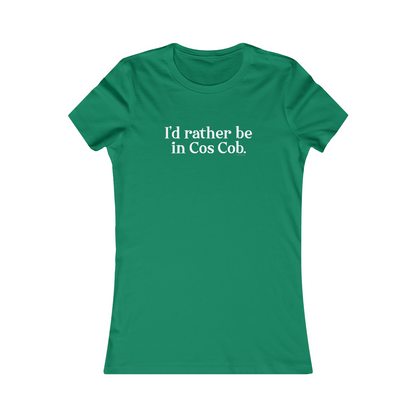 I'd rather be in Cos Cob. womens tee shirt 