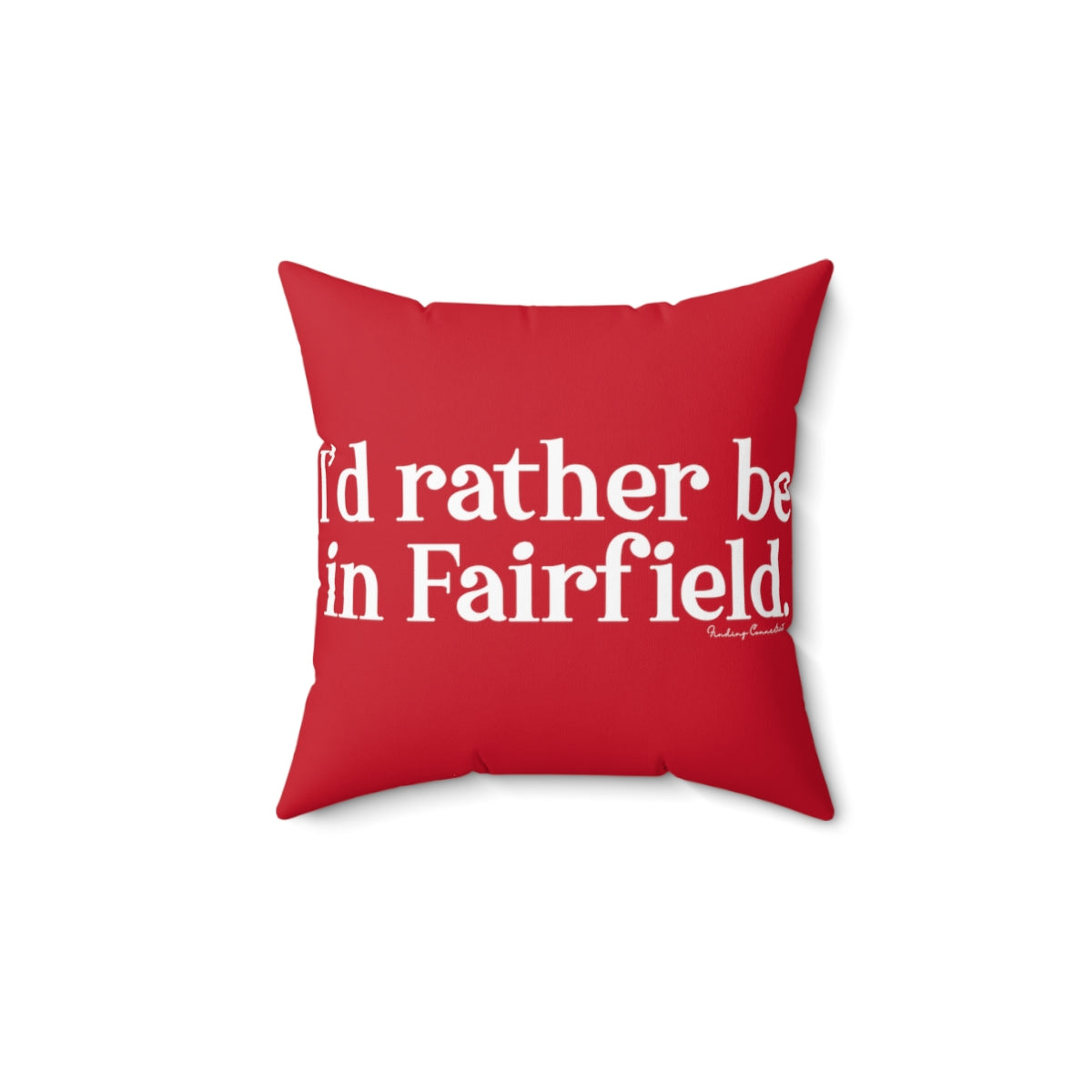 I'd rather be in Fairfield. Spun Polyester Square Pillow