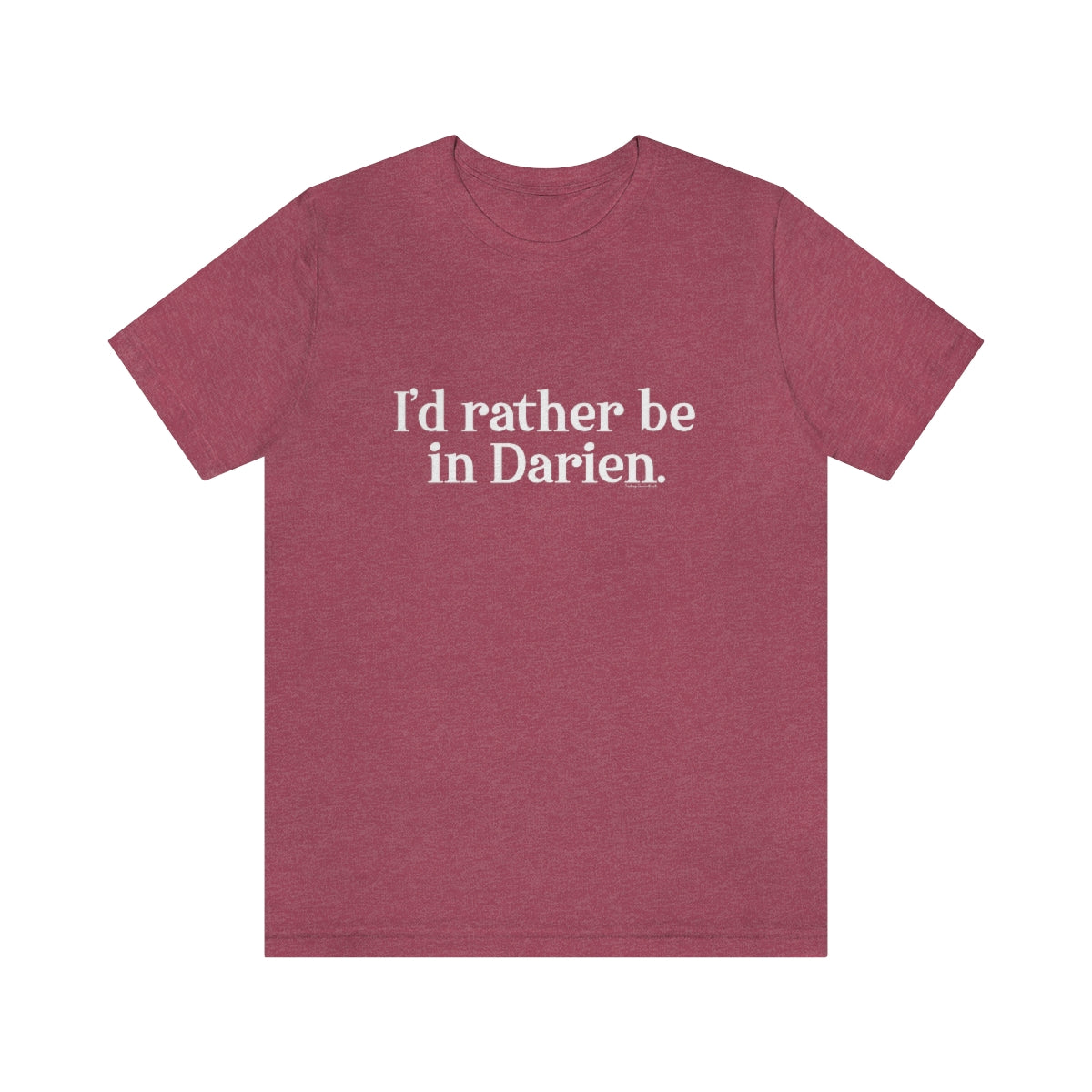 I'd rather be in Darien. Unisex Jersey Short Sleeve Tee