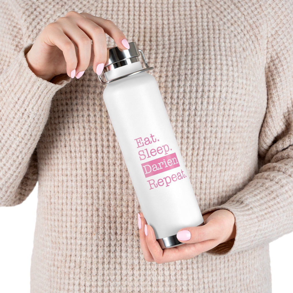 Eat. Sleep. Darien. Repeat. 22oz Vacuum Insulated Bottle