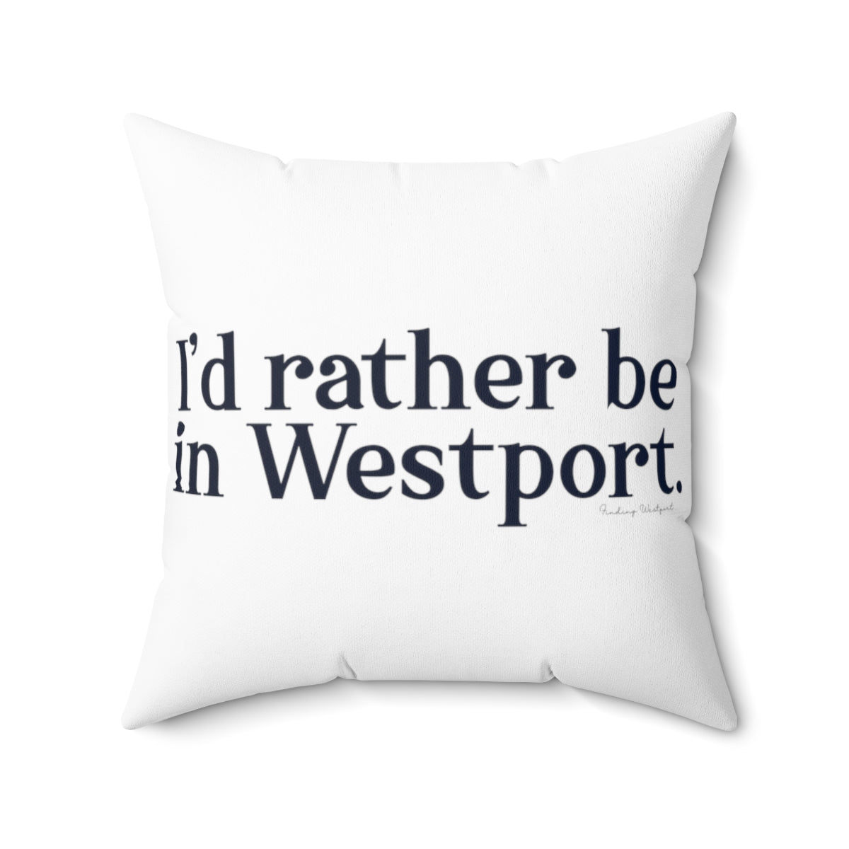 I'd rather be in Westport. Spun Polyester Square Pillow