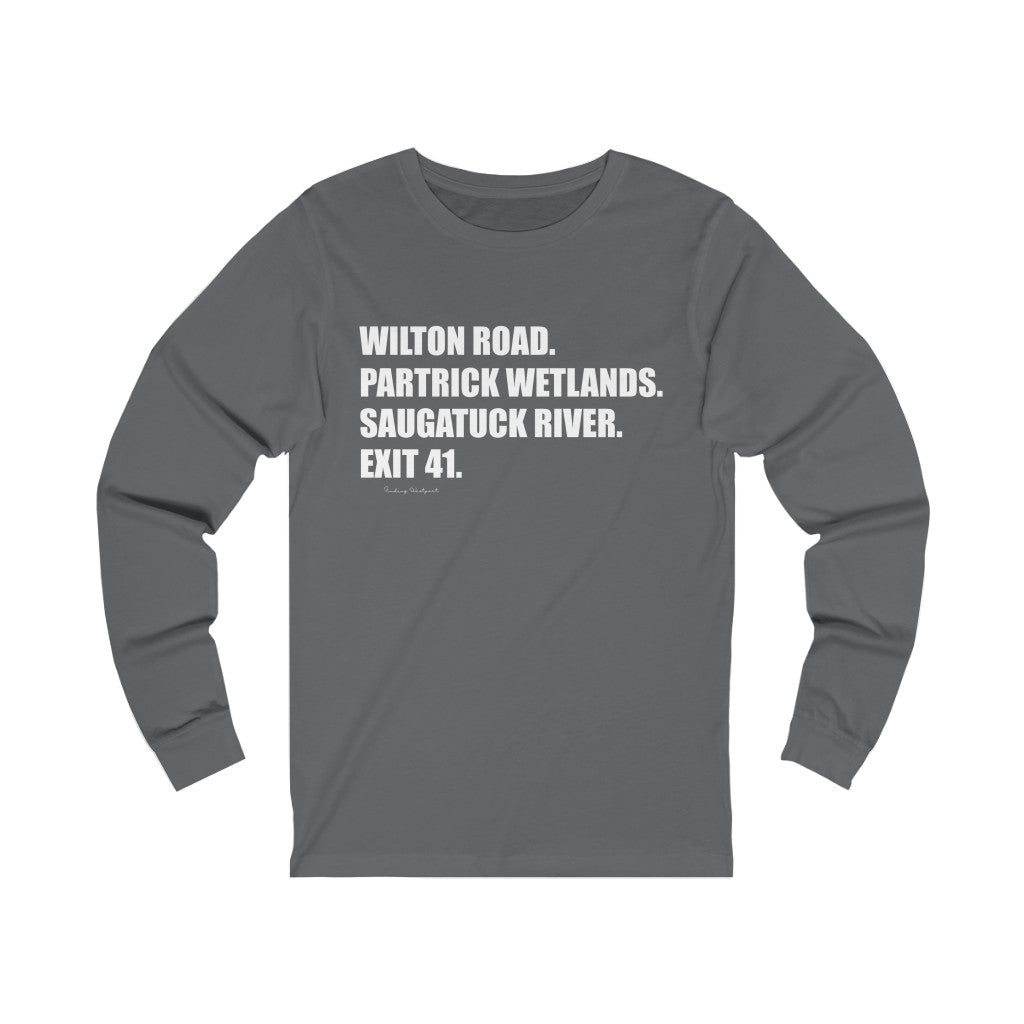 Wilton Road. Partrick Wetlands. Saugatuck River. Exit 41. Unisex Jersey Long Sleeve Tee How do you say Westport without saying Westport? Westport, Connecticut is filled with unique aspects. Each providing different elements that make up the town from historic to modern traditions.   Proceeds of this collection goes to help build Finding Westport and Finding Connecticut's  brands.