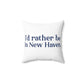 I'd Rather Be in New Haven Spun Polyester Square Pillow