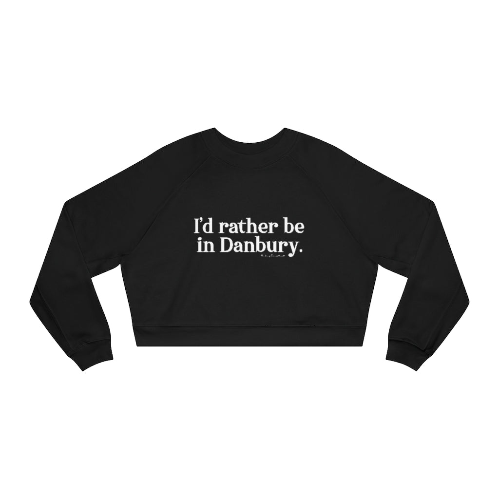 I'd rather be in danbury womens sweatshirt