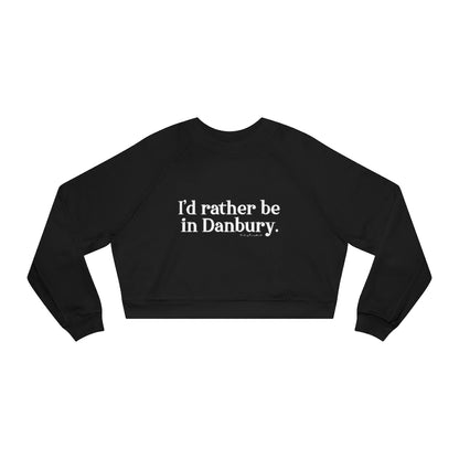 I'd rather be in danbury womens sweatshirt