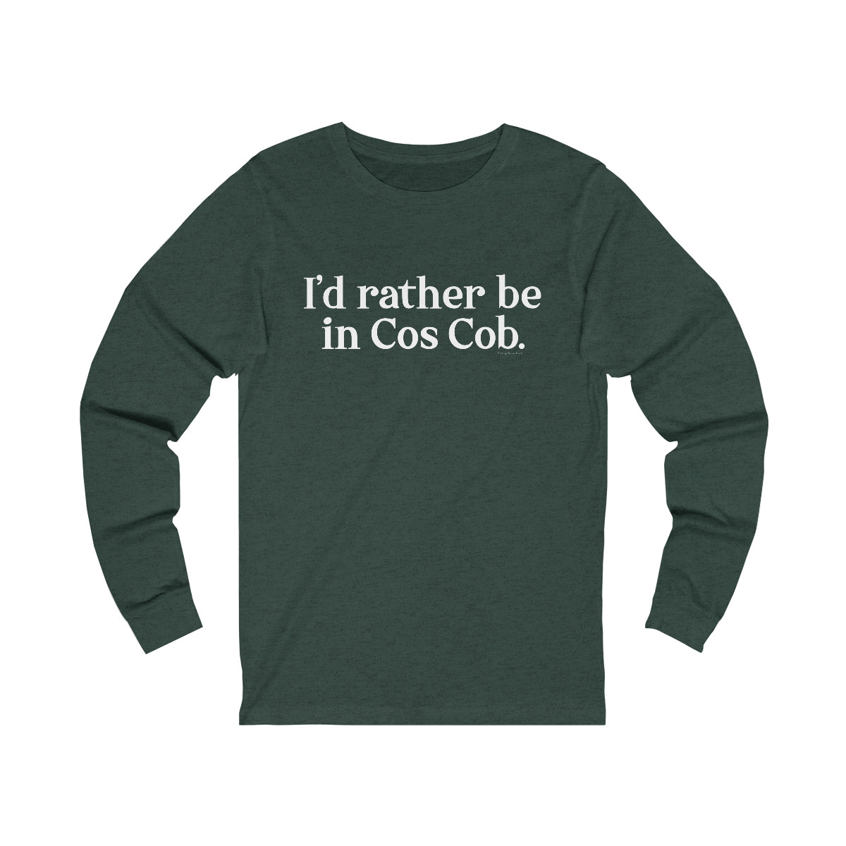 I'd rather be in Cos Cob unisex long sleeve tee shirt 