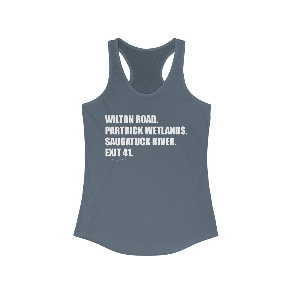 Wilton Road. Partrick Wetlands. Saugatuck River. Exit 41. Women's Ideal Racerback Tank  How do you say Westport without saying Westport? Westport, Connecticut is filled with unique aspects. Each providing different elements that make up the town from historic to modern traditions.   Proceeds of this collection goes to help build Finding Westport and Finding Connecticut's  brands.