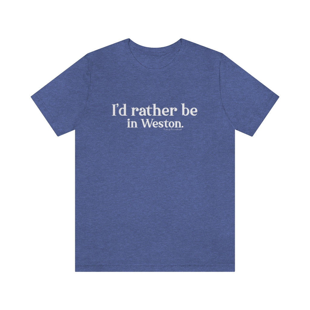 I’d rather be  in Weston.  Weston Connecticut tee shirts, hoodies sweatshirts, mugs and other apparel, home gifts and souvenirs. Proceeds of this collections goes to help Finding Connecticut’s brand. Free USA shipping 