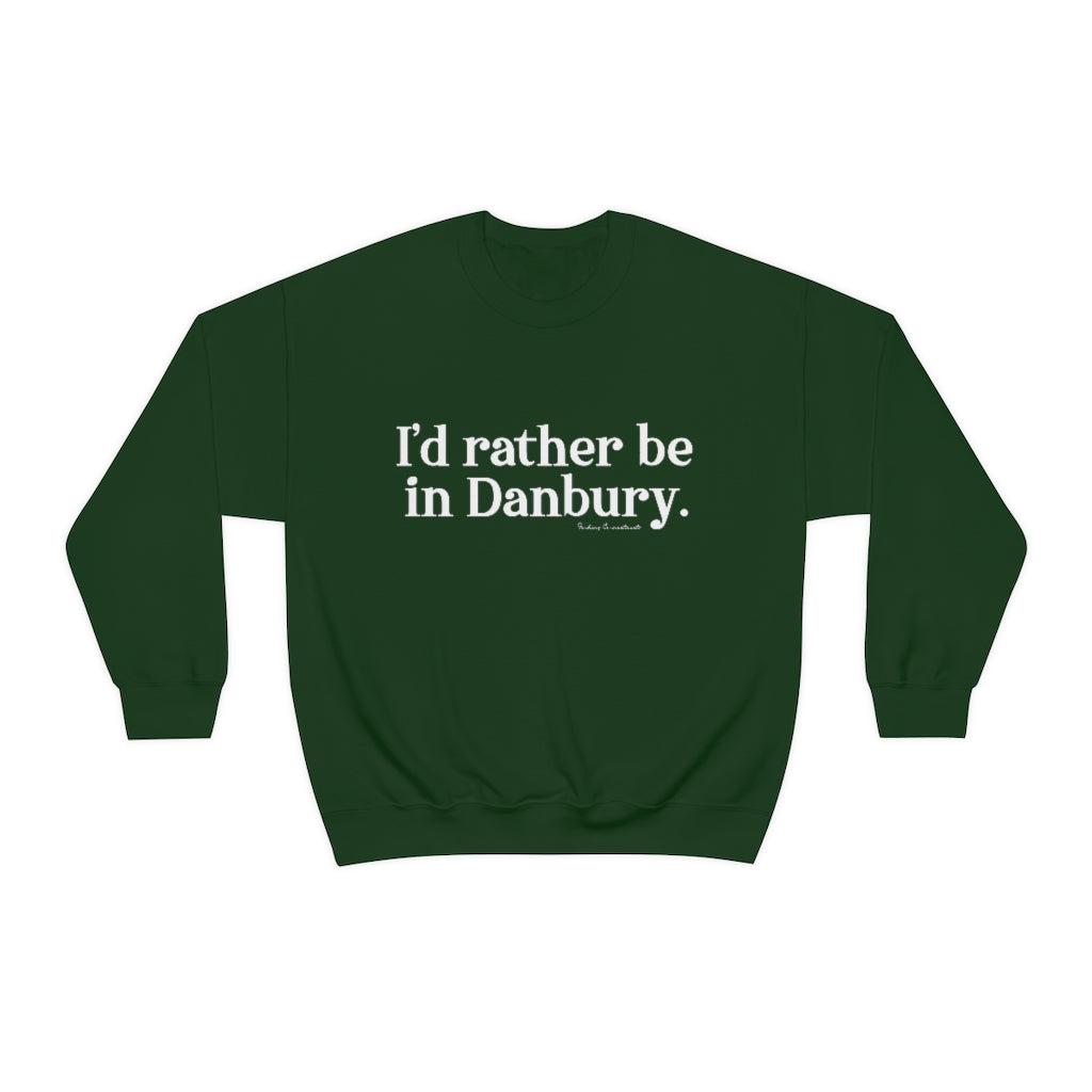 I'd rather be in danbury sweatshirt