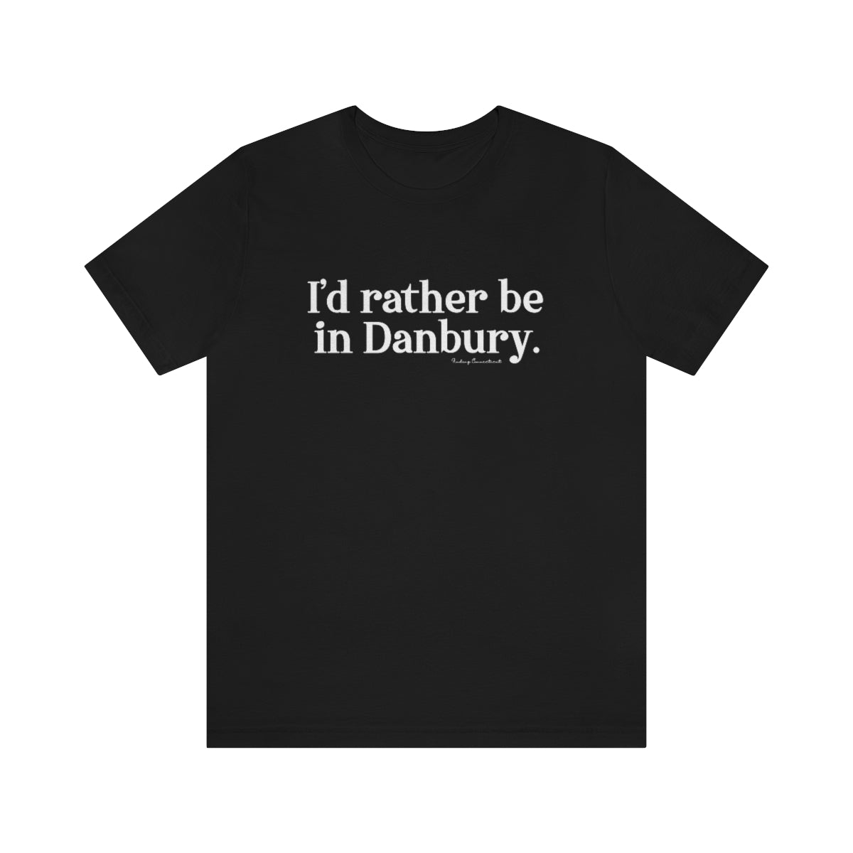 I'd rather be in danbury unisex tee shirt