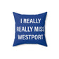 I Really Really Miss Westport Spun Polyester Square Pillow