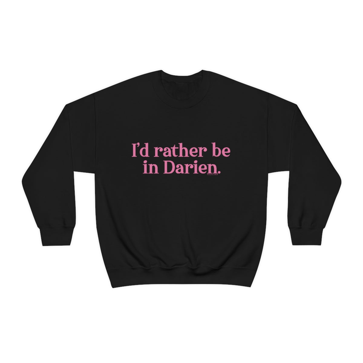 I'd rather be in darien connecticut sweatshirt