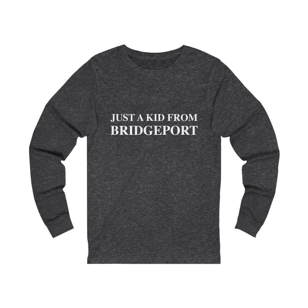 Just a kid from bridgeport unisex long sleeve tee shirt