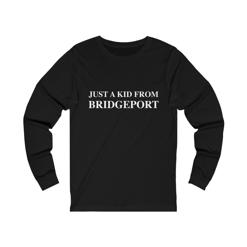 just a kid from bridgeport ct long sleeve tee shirt